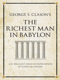 Karen McCreadie — George S. Clason's the Richest Man in Babylon: A 52 brilliant ideas interpretation