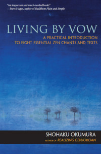 Okumura, Shohaku — Living by vow: a practical introduction to eight essential zen chants and texts