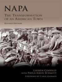 Lauren Coodley; Paula Amen Schmitt — Napa: The Transformation of an American Town