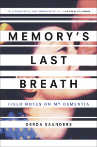 Gerda Saunders — Memory's Last Breath: Field Notes on My Dementia