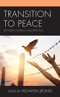 Ho-Won Jeong (editor) — Transition to Peace: Between Norms and Practice