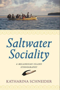 Katharina Schneider — Saltwater Sociality: A Melanesian Island Ethnography