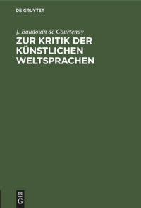 ]. Baudouin de Courtenay — Zur Kritik der künstlichen Weltsprachen