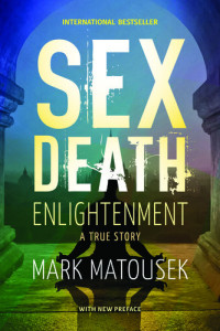 Mark Matousek — Sex Death Enlightenment