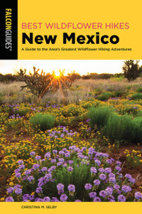 Christina M. Selby — Best Wildflower Hikes New Mexico: A Guide to the Area's Greatest Wildflower Hiking Adventures