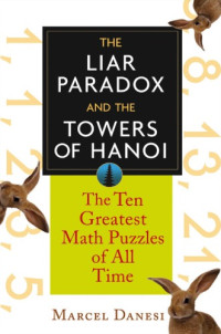 Marcel Danesi — The Liar Paradox And The Towers Of Hanoi: The Ten Greatest Math Puzzles Of All Time