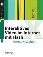 Dipl.-Ing (FH) Florian Plag, Prof. Dr. Roland Riempp (auth.) — Interaktives Video im Internet mit Flash: Konzeption und Produktion von Videos für das WWW