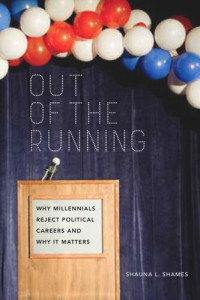 Shauna Shames — Out of the Running: Why Millennials Reject Political Careers and Why It Matters