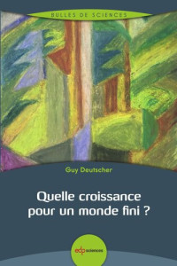 Guy Deutscher — Quelle croissance pour un monde fini ?