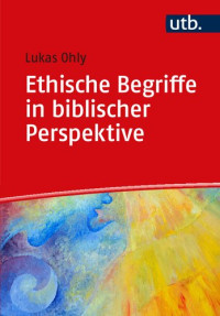 Lukas Ohly — Ethische Begriffe in biblischer Perspektive