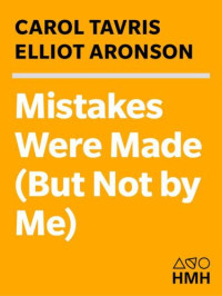 Caroll Tavris;Elliot Aronson — Mistakes Were Made (But Not by Me): Why We Justify Foolish Beliefs, Bad Decisions, and Hurtful Acts