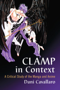 Dani Cavallaro — CLAMP in Context: A Critical Study of the Manga and Anime