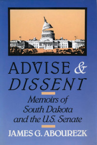 James Abourezk — Advise & Dissent : Memoirs of South Dakota and the U.S. Senate