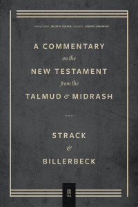 Hermann Strack, Paul Billerbeck — Commentary on the New Testament from the Talmud and Midrash