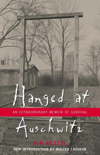 Sam Kessel — Hanged at Auschwitz: An Extraordinary Memoir of Survival