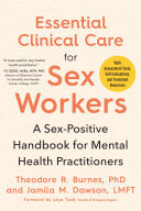 Theodore R. Burnes; Jamila M. Dawson — Essential Clinical Care for Sex Workers: A Sex-Positive Handbook for Mental Health Practitioners