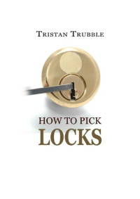 Tristan Trubble — How to Pick Locks