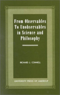 Richard J. Connell — From Observables to Unobservables in Science and Philosophy