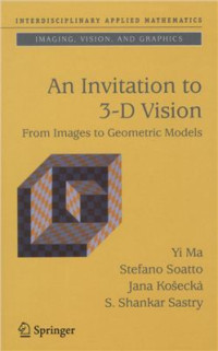 Ma Y., Soatto S., Kosšcka J., Sastry S.S. — An Invitation to 3-D Vision: From Images to Geometric Models