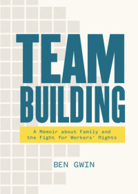 Ben Gwin — Team Building: Inside the Unionization at Google’s Pittsburgh Office