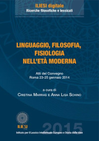 Cristina Marras, Anna Lisa Schino, (eds.) — Linguaggio, filosofia, fisiologia nell’età moderna. Atti del Convegno Roma 23-25 gennaio 2014