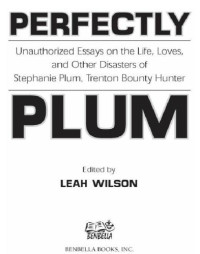 Wilson, Leah — Perfectly Plum: Unauthorized Essays On the Life, Loves And Other Disasters of Stephanie Plum, Trenton Bounty Hunter (Smart Pop series)