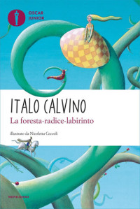 Italo Calvino — La foresta-radice-labirinto. Ediz. illustrata