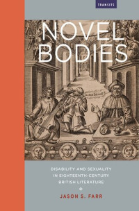 Jason S. Farr — Novel Bodies: Disability and Sexuality in Eighteenth-Century British Literature