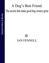 Jan Fennell — A Dog's Best Friend: The Secrets That Make Good Dog Owners Great
