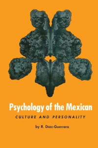 R. Díaz-Guerrero — Psychology of the Mexican: Culture and Personality