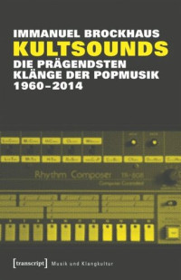 Immanuel Brockhaus — Kultsounds: Die prägendsten Klänge der Popmusik 1960-2014