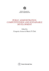 Arena, Gregorio; Chiti, Mario P — Public administration, competitiveness and sustainable development proceedings of the National conference