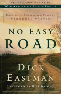 Dick Eastman — No Easy Road: Discover the Extraordinary Power of Personal Prayer