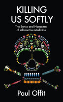 Dr Paul Offit — Killing Us Softly: The Sense and Nonsense of Alternative Medicine