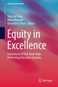 Siao See Teng, Maria Manzon, Kenneth K. Poon — Equity in Excellence: Experiences of East Asian High-Performing Education Systems