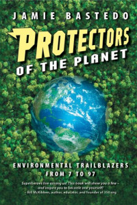 Jamie Bastedo — Protectors of the Planet: Environmental Trailblazers from 7 to 97