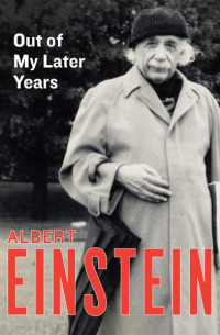 Albert Einstein — Out of my later years.