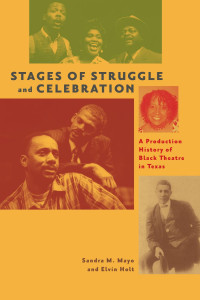 Sandra M. Mayo; Elvin Holt — Stages of Struggle and Celebration: A Production History of Black Theatre in Texas