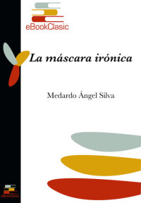 Medardo Ángel Silva — La máscara irónica (Anotado)