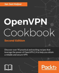 Jan Just Keijser — OpenVPN Cookbook - Second Edition