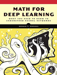 Ronald T. Kneusel — Math for Deep Learning: What You Need to Know to Understand Neural Networks