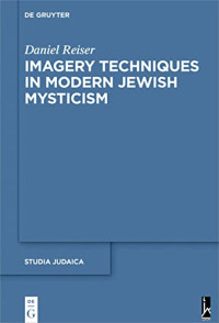 Daniel Reiser — Imagery Techniques in Modern Jewish Mysticism