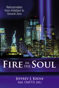 Keene, Jeffrey — Fire in the Soul: Reincarnation from Antietam to Ground Zero