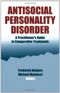 Frederick Rotgers PsyD  ABPP, Michael Maniacci PsyD — Antisocial Personality Disorder: A Practitioner's Guide to Comparative Treatments