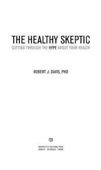 Robert Davis — The Healthy Skeptic : Cutting Through the Hype about Your Health