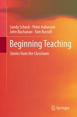 Sandy Schuck, Peter Aubusson, John Buchanan, Tom Russell (auth.) — Beginning Teaching: Stories from the Classroom