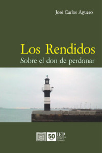 José Carlos Agüero — Los Rendidos. Sobre el don de perdonar