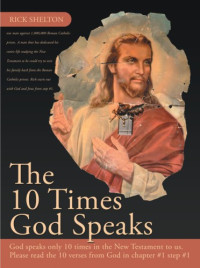 Shelton, Rick — The 10 times God speaks: God speaks only 10 times in the new testament to us. please read the 10 verses from God in chapter #1 step #1