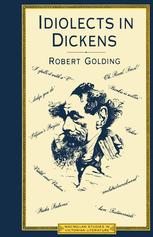 Robert Golding (auth.) — Idiolects in Dickens: The Major Techniques and Chronological Development