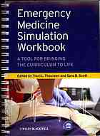 Traci L Thoureen; Sara B Scott — Emergency medicine simulation workbook : a tool for bringing the curriculum to life